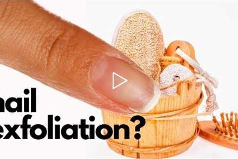 Can We, Should We Exfoliate Nails? 🤔 💭