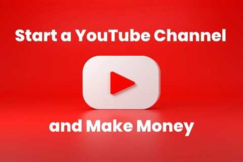 How to Start a YouTube Channel and Make Money – Helpful Reviews And Best Recommendations..