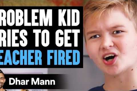 PROBLEM KID Tries To Get TEACHER FIRED, What Happens Next Is Shocking | Dhar Mann