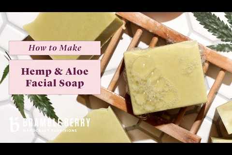 Anne-Marie Makes Hemp & Aloe Facial Soap – Gentle & Fragrance Free | Bramble Berry