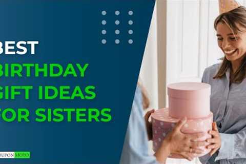 Best Birthday Gift Ideas For Sisters | Top 10 Birthday Gifts For Sisters