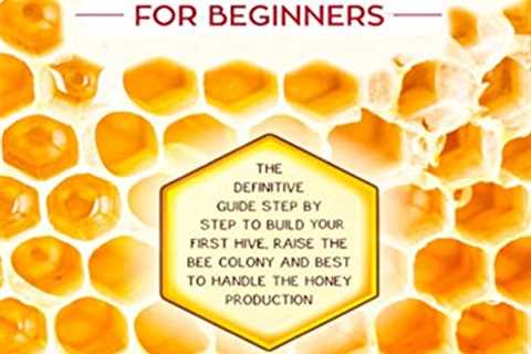 Beginner's Beekeeping: Build Hive, Raise Bees, Produce Honey