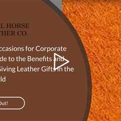 Timing and Occasions for Corporate Gifting: A Guide to the Benefits and Etiquette of Giving Leather