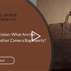 Unveiling Precision: What Are the Benefits of Leather Camera Bag Inserts?