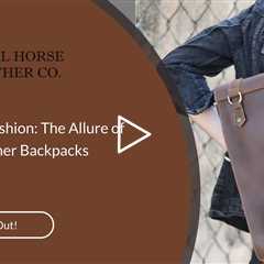 Functional Fashion: The Allure of Modern Leather Backpacks