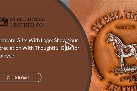 Corporate Gifts With Logo: Show Your Appreciation With Thoughtful Gifts for Employee