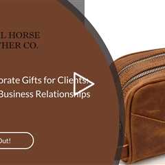Leather Corporate Gifts for Clients: Elevate Your Business Relationships