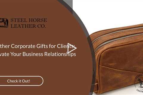 Leather Corporate Gifts for Clients: Elevate Your Business Relationships