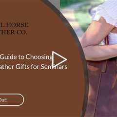 The Ultimate Guide to Choosing Corporate Leather Gifts for Seminars
