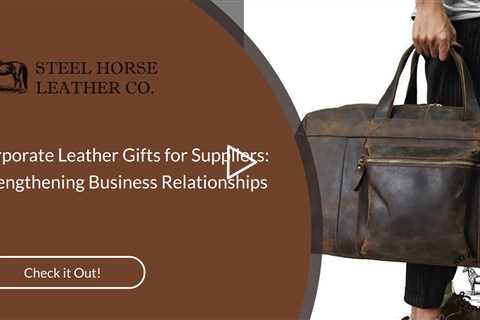 Corporate Leather Gifts for Suppliers: Strengthening Business Relationships