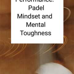Develop a winning mindset on the padel court with this essential guide for club players over 30...