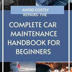 Take control of your car's maintenance with The Car Maintenance Handbook for Beginners—download now ..