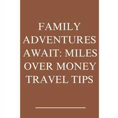 Get ready for the ultimate family road trip with Miles Over Money - the guide that will take your..