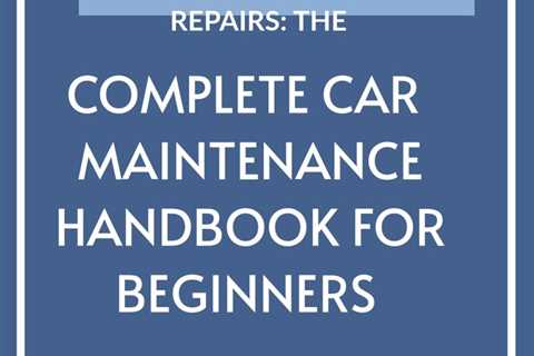 Take control of your car's maintenance with The Car Maintenance Handbook for Beginners—download now ..