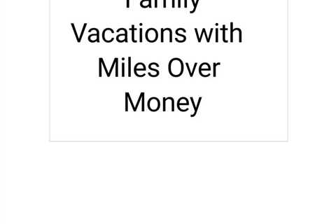 Get ready for stress-free family vacations with Miles Over Money - the family vacation planning..