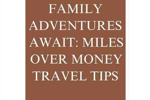 Get ready for the ultimate family road trip with Miles Over Money - the guide that will take your..